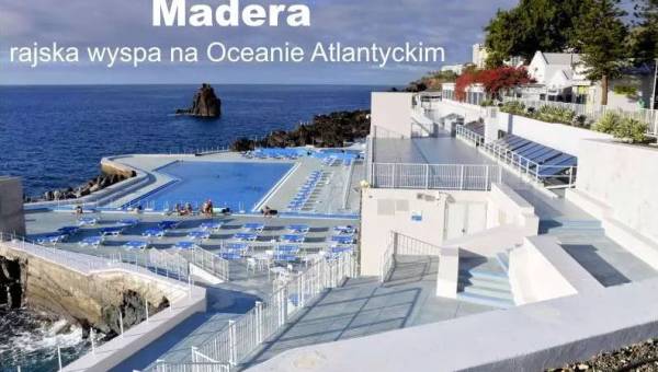 Madera, rajska wyspa na Oceanie Atlantyckim