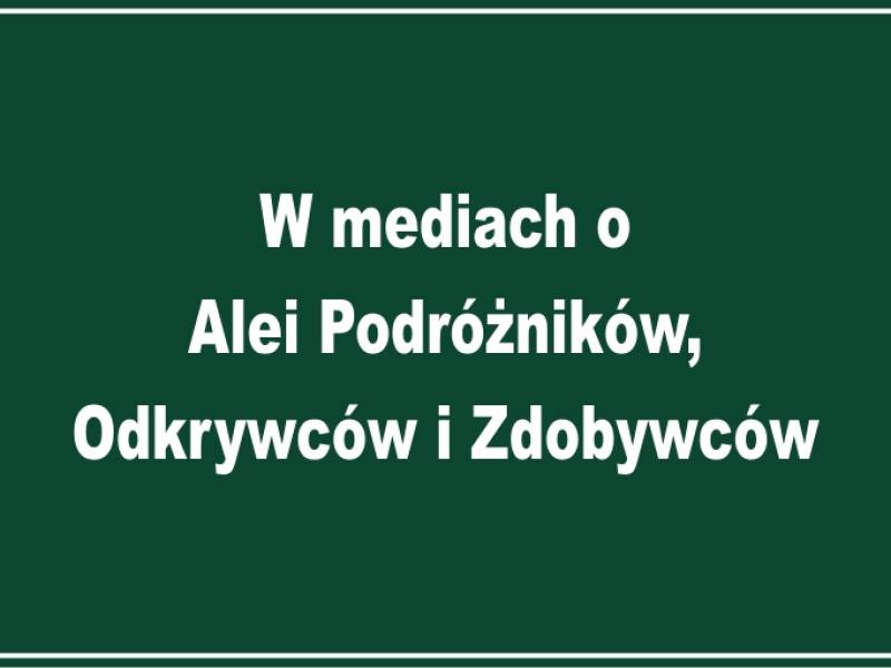 W mediach o tworzeniu Alei Podróżników, Odkrywców i Zdobywców