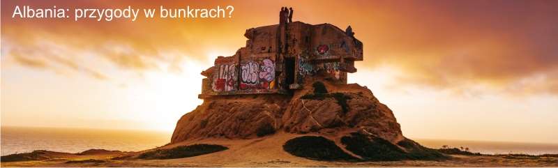 Albania przygody w bunkrach