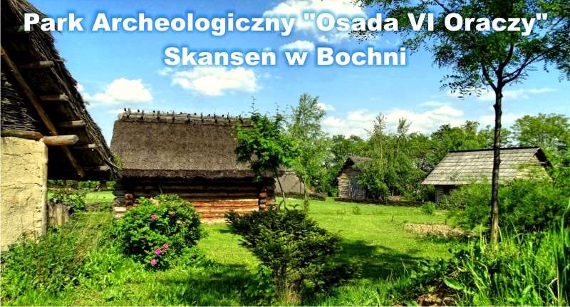 Park Archeologiczny Osada VI Oraczy Skansen w Bochni
